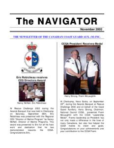 The NAVIGATOR November 2002 THE NEWSLETTER OF THE CANADIAN COAST GUARD AUX. (M) INC. CCGA President Receives Medal  Eric Robicheau receives