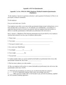 Appendix A-Fit Test Questionnaire Appendix C to Sec[removed]: OSHA Respirator Medical Evaluation Questionnaire (Mandatory) To the employer: Answers to questions in Section 1, and to question 9 in Section 2 of Part A, do