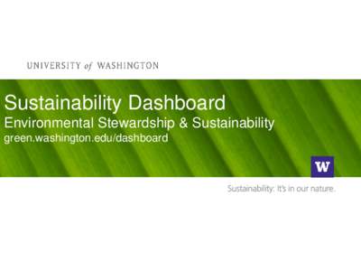 Sustainability Dashboard Environmental Stewardship & Sustainability green.washington.edu/dashboard Sustainability Dashboard Metrics