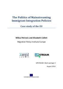 The Politics of Mainstreaming Immigrant Integration Policies Case study of the EU Milica Petrovic and Elizabeth Collett Migration Policy Institute Europe