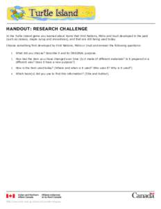 HANDOUT: RESEARCH CHALLENGE In the Turtle Island game you learned about items that First Nations, Métis and Inuit developed in the past (such as canoes, maple syrup and snowshoes), and that are still being used today. C