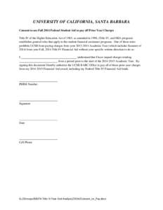 UNIVERSITY OF CALIFORNIA, SANTA BARBARA Consent to use Fall 2014 Federal Student Aid to pay off Prior Year Charges Title IV of the Higher Education Act of 1965, as amended in 1998, (Title IV, and HEA program) establishes