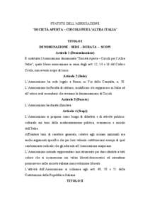 STATUTO DELL’ASSOCIAZIONE “SOCIETÀ APERTA – CIRCOLI PER L’ALTRA ITALIA” TITOLO I DENOMINAZIONE - SEDE – DURATA – SCOPI Articolo 1 (Denominazione) È costituita l’Associazione denominata “Società Apert