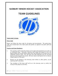 SUDBURY MINOR HOCKEY ASSOCIATION  TEAM GUIDELINES TEAM EXPECTATIONS Dress Code