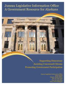 Juneau Legislative Information Office A Government Resource for Alaskans Supporting Democracy Assisting Concerned Citizens Promoting Government Participation