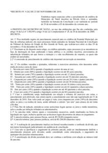 *DECRETO Nº. 9.262 DE 23 DE NOVEMBRO DE[removed]Estabelece regras especiais sobre o parcelamento de créditos do Município do Natal inscritos na Dívida Ativa e ajuizados, incluídos na Semana da Conciliação a ser real