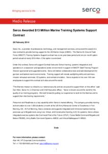 Media Release Serco Awarded $13 Million Marine Training Systems Support Contract 28 February 2014 Serco Inc., a provider of professional, technology, and management services, announced the award of a new contract to prov