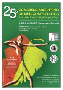 CONGRESO ARGENTINO DE MEDICINA ESTETICA Aesthetic Medical Workshops & Expo 9 al 11 de abril de 2015 | Buenos Aires - Argentina Auditorio UCA Universidad Católica Argentina Av. Alicia Moreau de Justo 1680