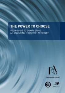 The Power to Choose YOUR GUIDE TO COMPLETING AN ENDURING POWER OF ATTORNEY Your guide to appointing someone to: –	 Manage your finances