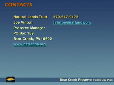 CONTACTS Natural Lands Trust[removed]Joe Vinton [removed] Preserve Manager PO Box 189