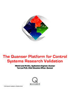 The Quanser Platform for Control Systems Research Validation Michel Lévis M.A.Sc., Applications Engineer, Quanser Tom Lee Ph.D., Chief Education Officer, Quanser  © 2013 Quanser Consulting Inc. All rights reserved