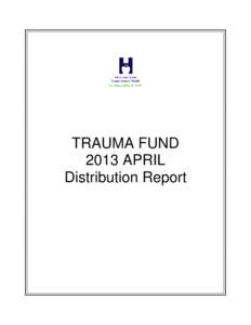 TRAUMA FUND 2013 APRIL Distribution Report Contents