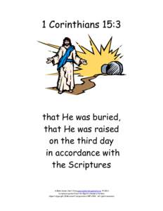 1 Corinthians 15:3  that He was buried, that He was raised on the third day in accordance with