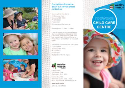 For further information about our service please contact us: Toowong Child Care Centre 78 Sherwood Road Toowong QLD 4066