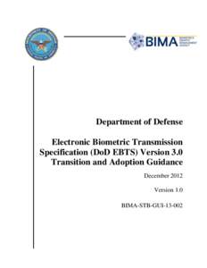 Department of Defense Electronic Biometric Transmission Specification (DoD EBTS) Version 3.0 Transition and Adoption Guidance December 2012 Version 1.0