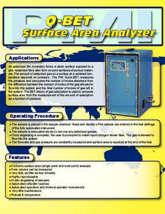 Q-BET  Surface Area Analyzer Applications An adsorbed film invariably forms a clean surface exposed to a gas. Adsorbed films also form on pore surfaces of porous materials. The amount of adsorbed gas on a surface at a co
