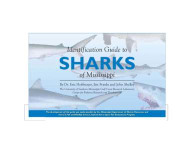 Identification Guide to  SHARKS of Mississippi By Dr. Eric Hoffmayer, Jim Franks and John Shelley The University of Southern Mississippi Gulf Coast Research Laboratory
