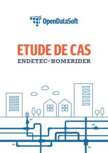 ETUDE DE CAS ENDETEC HOMERIDER FACILITER LE TRAVAIL DES EXPLOITANTS DE L’EAU ENDETEC-Homerider est une filiale de VEOLIA Eau France spécialisée dans le monitoring environnemental. La société conçoit, développe e