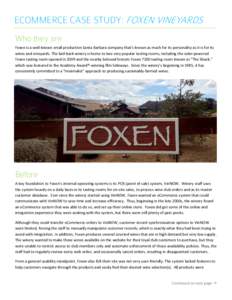 ECOMMERCE CASE STUDY: FOXEN VINEYARDS Who they are Foxen is a well-known small producon Santa Barbara company that’s known as much for its personality as it is for its wines and vineyards. The laid-back winery is home