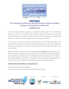 Call For Papers 2015 International Conference on Dupuytren Disease and Related Conditions Groningen, The Netherlands, 22-23 May 2015 Dup2015.com This is a unique opportunity to present your Dupuytren related research to 