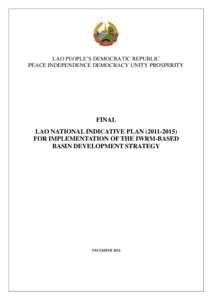 LAO PEOPLE’S DEMOCRATIC REPUBLIC PEACE INDEPENDENCE DEMOCRACY UNITY PROSPERITY FINAL LAO NATIONAL INDICATIVE PLAN[removed]FOR IMPLEMENTATION OF THE IWRM-BASED