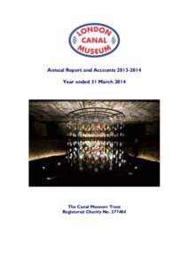 Annual Report and AccountsYear ended 31 March 2014 The Canal Museum Trust Registered Charity No