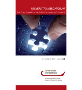 UNIVERSITAS MERCATORUM The Open University of the Italian Chambers of Commerce CONNECTED TO JOB  Our beloved Italy is going through tough times. Inadequate policy, rage, disappointment and lack of confidence are