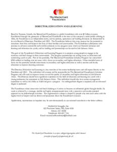 DIRECTOR, EDUCATION AND LEARNING Based in Toronto, Canada, the MasterCard Foundation is a global foundation with over $9 billion in assets. Established through the generosity of MasterCard Worldwide at the time of the co