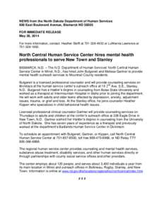 NEWS from the North Dakota Department of Human Services 600 East Boulevard Avenue, Bismarck ND[removed]FOR IMMEDIATE RELEASE May 28, 2014 For more information, contact: Heather Steffl at[removed]or LuWanna Lawrence at