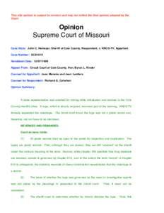 This slip opinion is subject to revision and may not reflect the final opinion adopted by the Court. Opinion Supreme Court of Missouri Case Style: John C. Hemeyer, Sheriff of Cole County, Respondent, v. KRCG-TV, Appellan