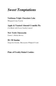 Sweet Temptations Valrhona Triple Chocolate Cake Whipped Crème Fraîche Apple & Toasted Almond Crumble Pie À la Mode with Frozen Vanilla Custard