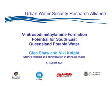 Urban Water Security Research Alliance  N-nitrosodimethylamine Formation Potential for South East Queensland Potable Water Glen Shaw and Niki Knight