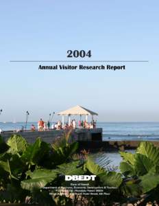 2004 ANNUAL VISITOR RESEARCH REPORT This report has been cataloged as follows: Hawaii. Dept. of Business, Economic Development and Tourism. Research and Economic Analysis Division.