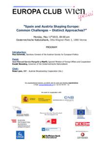 “Spain and Austria Shaping Europe: Common Challenges – Distinct Approaches?” Monday, May 11th2015, 09:00 am Oesterreichische Nationalbank, Otto-Wagner-Platz 3, 1090 Vienna PROGRAM Introduction: