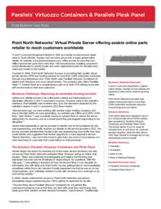 Parallels Virtuozzo Containers & Parallels Plesk Panel ® Small Business Case Study  Point North Networks’ Virtual Private Server offering assists online parts