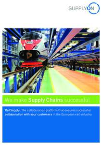 We make Supply Chains successful RailSupply: The collaboration platform that ensures successful collaboration with your customers in the European rail industry 2 //