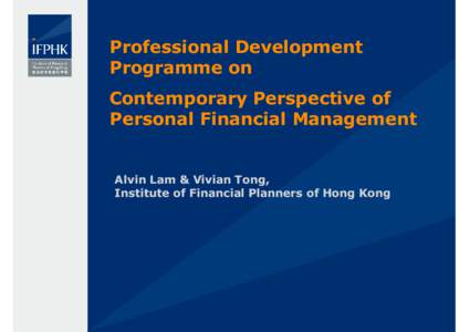 Professional Development Programme on Contemporary Perspective of Personal Financial Management  Alvin Lam & Vivian Tong,