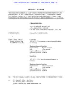 Case 3:06-crJCH Document 117 FiledPage 1 of 1  CRIMINAL CALENDAR THE FOLLOWING CRIMINAL CASE WILL BE PRESENTED BY THE UNITED STATES GOVERNMENT IN THE UNITED STATES DISTRICT COURT, 141 CHURCH STREET NEW H