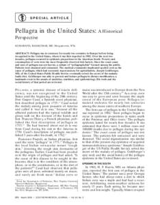 SPECIAL ARTICLE  Pellagra in the United States: A Historical Perspective KUMARAVEL RAJAKUMAR, MD, Morgantown, WVa ABSTRACT: Pellagra was in existence for nearly two centuries in Europe before being