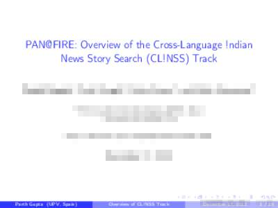PAN@FIRE: Overview of the Cross-Language !ndian News Story Search (CL!NSS) Track Parth Gupta1 , Paul Clough2 , Paolo Rosso1 , and Mark Stevenson2 1 Technical  University of Valencia (UPV), Spain