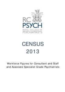 CENSUS 2013 Workforce Figures for Consultant and Staff and Associate Specialist Grade Psychiatrists  TABLE OF CONTENTS