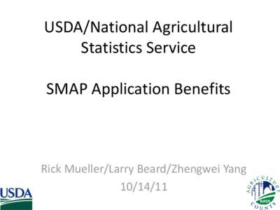 USDA/National Agricultural Statistics Service SMAP Application Benefits  Rick Mueller/Larry Beard/Zhengwei Yang