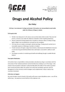 Drugs and Alcohol Policy Our Policy: CCA has a ‘zero tolerance’ to drugs and alcohol. CCA workers are not permitted to work while under the influence of drugs or alcohol. CCA requires that: Workers must always be in 