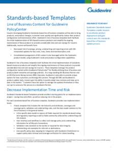 Standards-based Templates Line of Business Content for Guidewire PolicyCenter Insurers leveraging Guidewire Standards-based line of business templates will be able to bring products, and product changes, to market more q