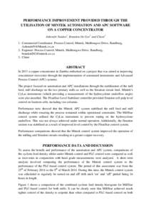 PERFORMANCE IMPROVEMENT PROVIDED THROUGH THE UTILISATION OF MINTEK AUTOMATION AND APC SOFTWARE ON A COPPER CONCENTRATOR Ashendri Naidoo1, Brandon De Gee2 and Client3 1. Commercial Coordinator: Process Control, Mintek, Ma