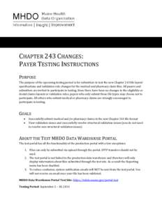 CHAPTER 243 CHANGES: PAYER TESTING INSTRUCTIONS PURPOSE The purpose of the upcoming testing period is for submitters to test the new Chapter 243 file layout specifications and validation rule changes for the medical and 