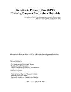 Genetics in Primary Care (GPC) Training Program Curriculum Materials Wylie Burke, Kelly Fryer-Edwards, and Linda E. Pinsky, eds. Revised and updated, September, 2001  Genetics in Primary Care (GPC): A Faculty Development