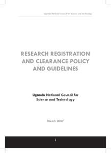 Uganda National Council for Science and Technology  RESEARCH REGISTRATION AND CLEARANCE POLICY AND GUIDELINES