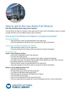 How to get to the new Emily Carr Branch #[removed]Blanshard Street (upper level of Uptown) The new Emily Carr Branch is located on the upper level of Uptown next to Scotiabank. Uptown is a large complex and there are man