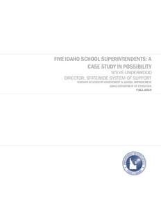 Five Idaho School Superintendents: A Case Study in Possibility Steve Underwood Director, Statewide System of Support  Division of Student Achievement & School Improvement